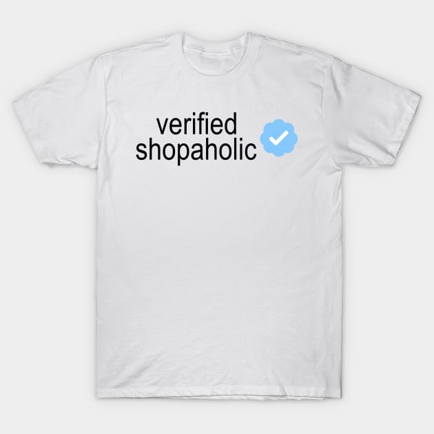 Verified Shopaholic T-Shirt by osnapitzami